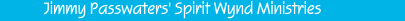           Jimmy Passwaters' Spirit Wynd Ministries                    